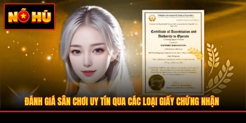 Đánh giá sân chơi uy tín qua các loại giấy chứng nhận