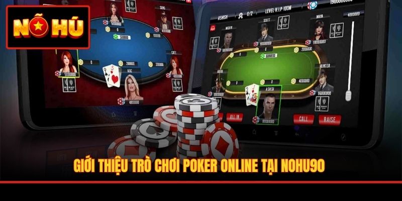 Giới thiệu trò chơi Poker online tại Nohu90