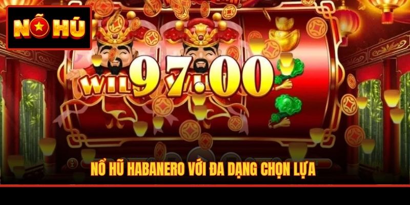 Nổ hũ Habanero với đa dạng chọn lựa