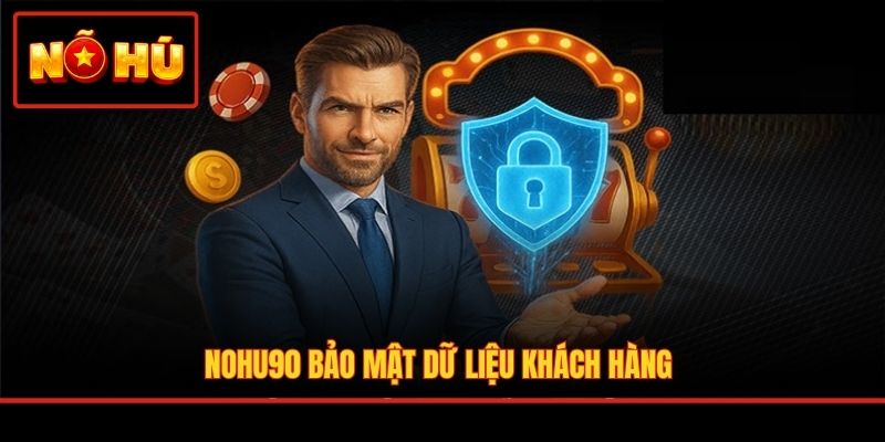 Nohu90 bảo mật dữ liệu khách hàng