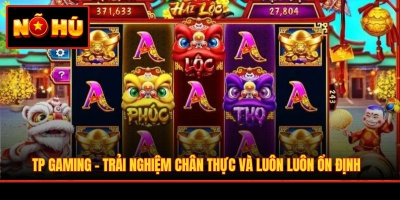 TP Gaming – Trải nghiệm chân thực và luôn luôn ổn định 