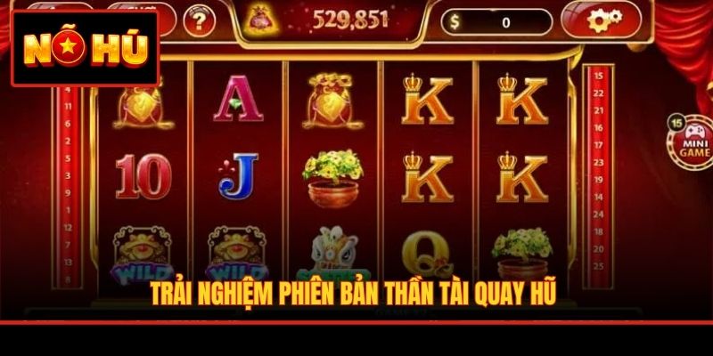 Trải nghiệm phiên bản Thần Tài quay hũ